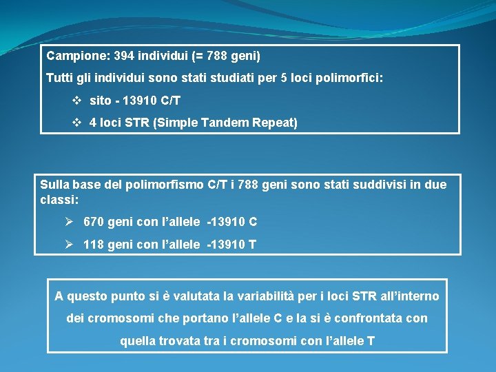 Campione: 394 individui (= 788 geni) Tutti gli individui sono stati studiati per 5 Campione: 394 individui (= 788 geni) Tutti gli individui sono stati studiati per 5