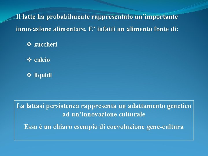 Il latte ha probabilmente rappresentato un’importante innovazione alimentare. E’ infatti un alimento fonte di: Il latte ha probabilmente rappresentato un’importante innovazione alimentare. E’ infatti un alimento fonte di: