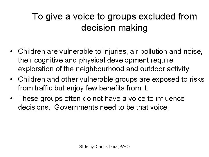To give a voice to groups excluded from decision making • Children are vulnerable