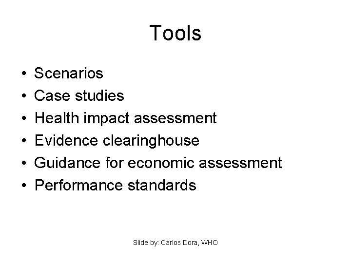 Tools • • • Scenarios Case studies Health impact assessment Evidence clearinghouse Guidance for