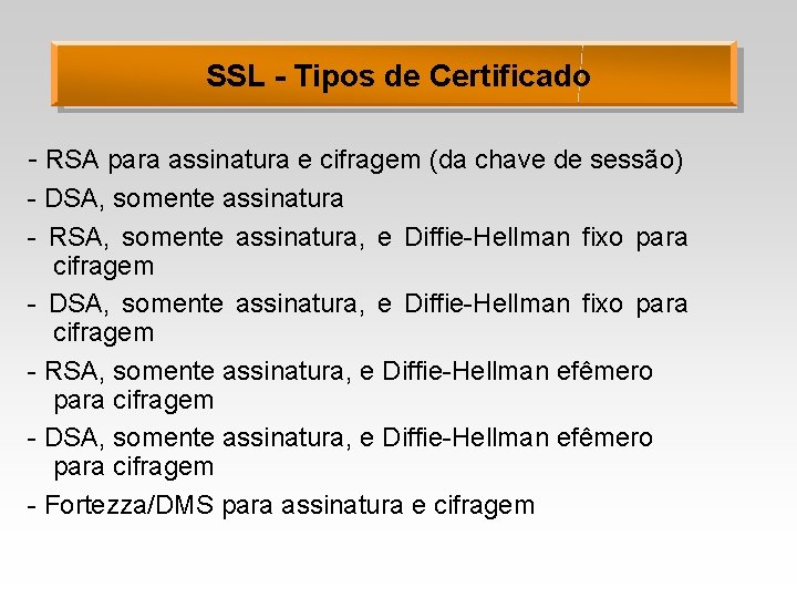 SSL - Tipos de Certificado - RSA para assinatura e cifragem (da chave de