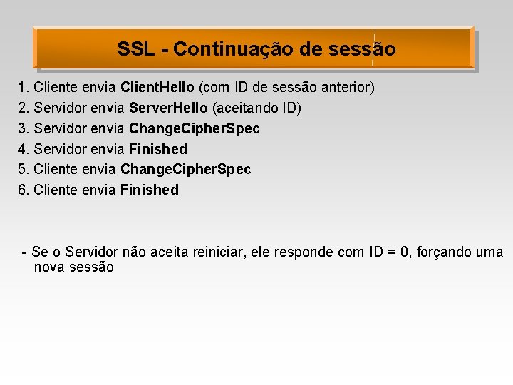 SSL - Continuação de sessão 1. Cliente envia Client. Hello (com ID de sessão