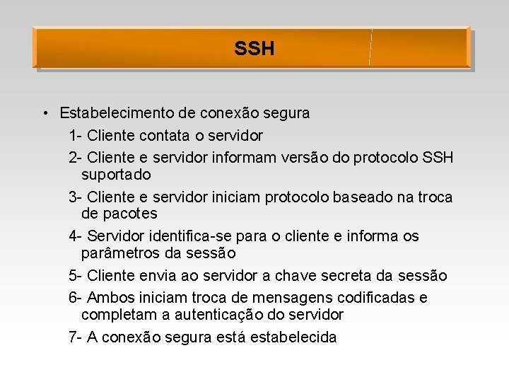 SSH • Estabelecimento de conexão segura 1 - Cliente contata o servidor 2 -