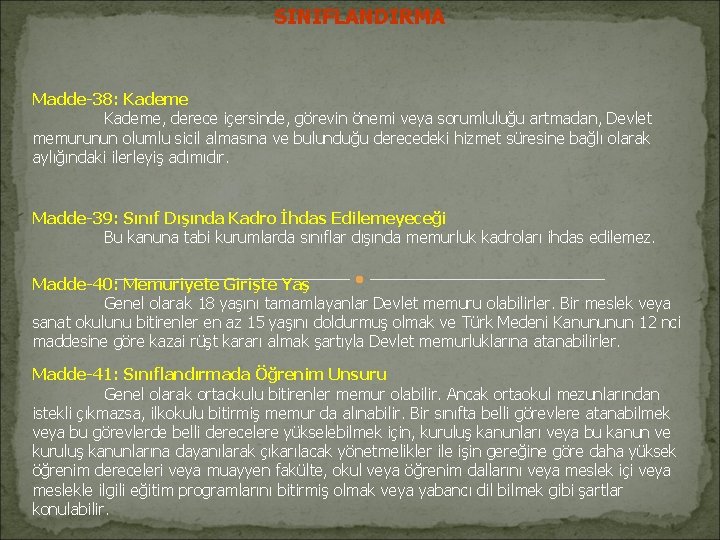 SINIFLANDIRMA Madde-38: Kademe, derece içersinde, görevin önemi veya sorumluluğu artmadan, Devlet memurunun olumlu sicil