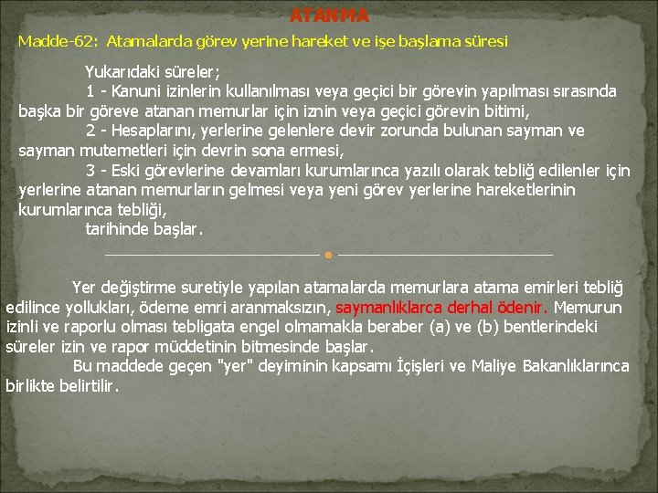 ATANMA Madde-62: Atamalarda görev yerine hareket ve işe başlama süresi Yukarıdaki süreler; 1 -