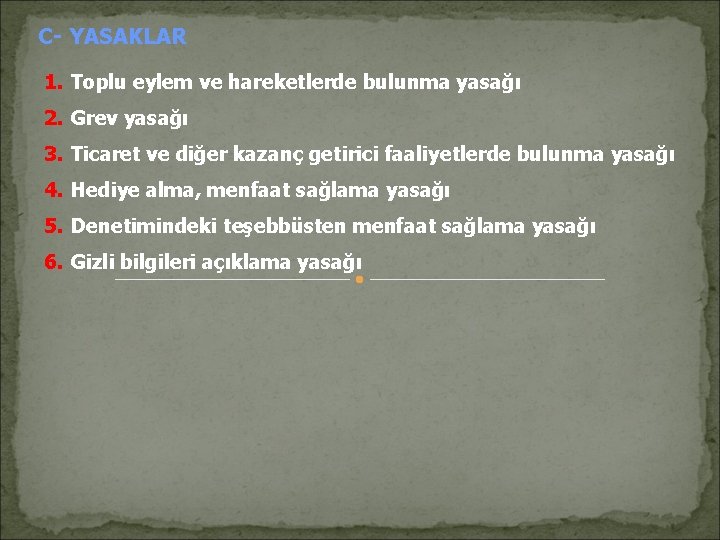 C- YASAKLAR 1. Toplu eylem ve hareketlerde bulunma yasağı 2. Grev yasağı 3. Ticaret