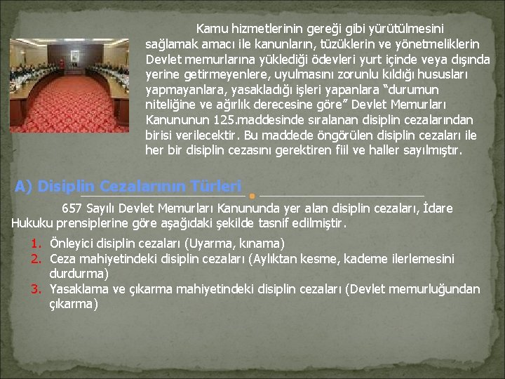 Kamu hizmetlerinin gereği gibi yürütülmesini sağlamak amacı ile kanunların, tüzüklerin ve yönetmeliklerin Devlet memurlarına