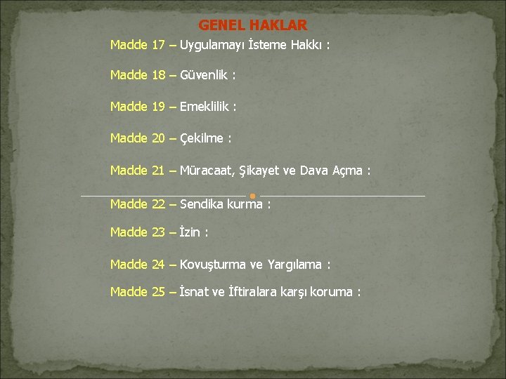 GENEL HAKLAR Madde 17 – Uygulamayı İsteme Hakkı : Madde 18 – Güvenlik :