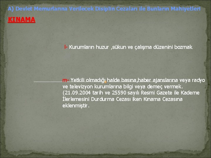 A) Devlet Memurlarına Verilecek Disiplin Cezaları ile Bunların Mahiyetleri KINAMA l- Kurumların huzur ,