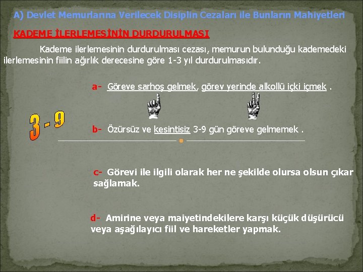 A) Devlet Memurlarına Verilecek Disiplin Cezaları ile Bunların Mahiyetleri KADEME İLERLEMESİNİN DURDURULMASI Kademe ilerlemesinin