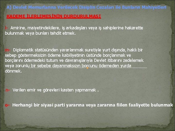 A) Devlet Memurlarına Verilecek Disiplin Cezaları ile Bunların Mahiyetleri KADEME İLERLEMESİNİN DURDURULMASI l- Amirine,