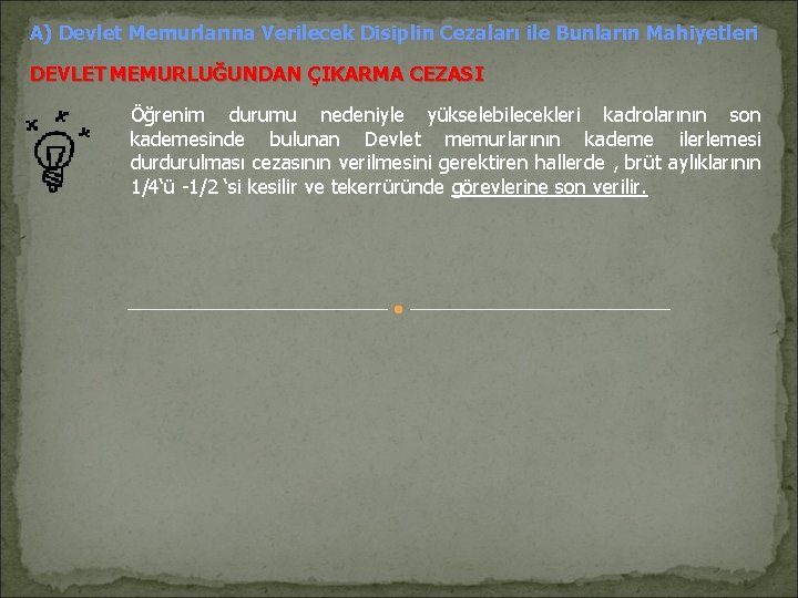 A) Devlet Memurlarına Verilecek Disiplin Cezaları ile Bunların Mahiyetleri DEVLET MEMURLUĞUNDAN ÇIKARMA CEZASI Öğrenim