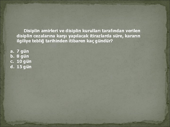  Disiplin amirleri ve disiplin kurulları tarafından verilen disiplin cezalarına karşı yapılacak itirazlarda süre,