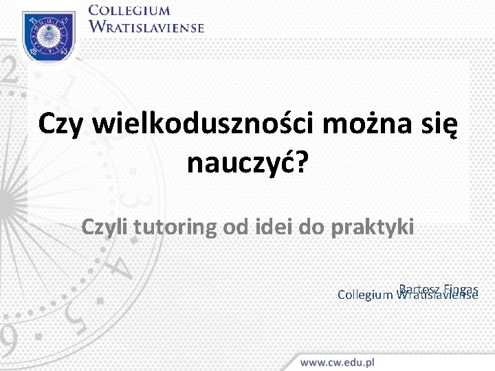 Czy wielkoduszności można się nauczyć? Czyli tutoring od idei do praktyki Bartosz Fingas Collegium