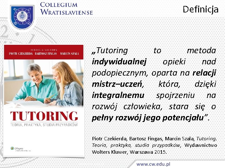 Definicja „Tutoring to metoda indywidualnej opieki nad podopiecznym, oparta na relacji mistrz–uczeń, która, dzięki