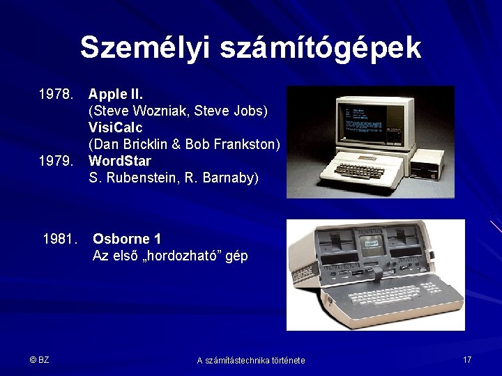 Személyi számítógépek 1978. 1979. 1981. © BZ Apple II. (Steve Wozniak, Steve Jobs) Visi.