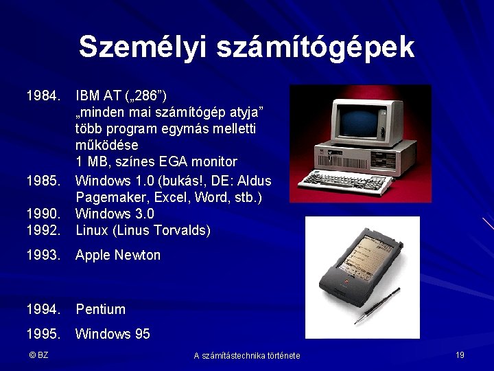 Személyi számítógépek 1984. 1990. 1992. IBM AT („ 286”) „minden mai számítógép atyja” több