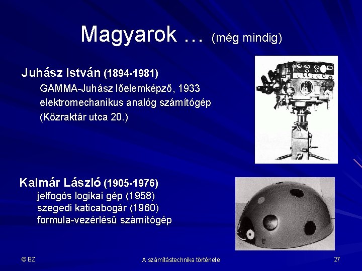 Magyarok … (még mindig) Juhász István (1894 -1981) GAMMA-Juhász lőelemképző, 1933 elektromechanikus analóg számítógép