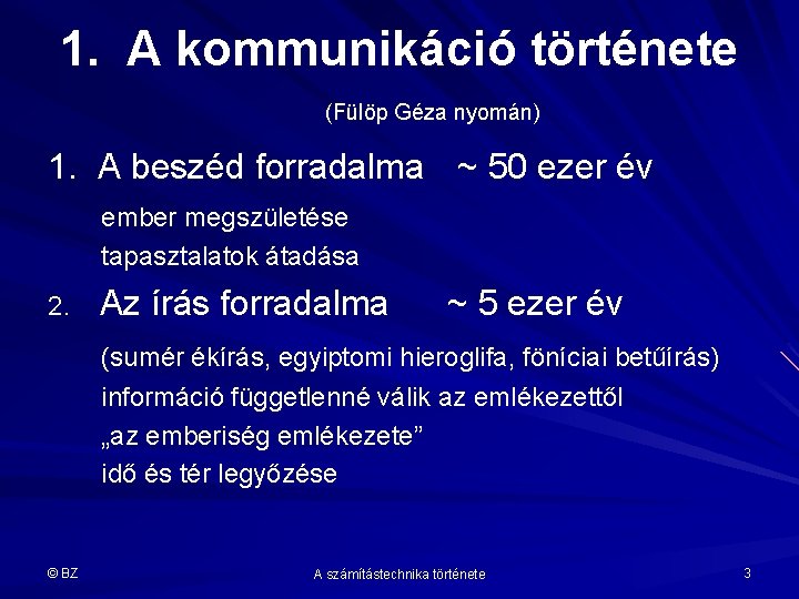 1. A kommunikáció története (Fülöp Géza nyomán) 1. A beszéd forradalma ~ 50 ezer