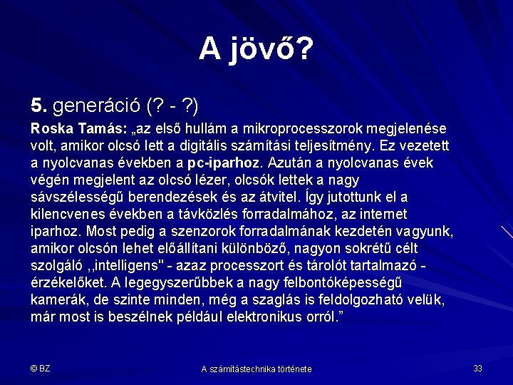 A jövő? 5. generáció (? - ? ) Roska Tamás: „az első hullám a