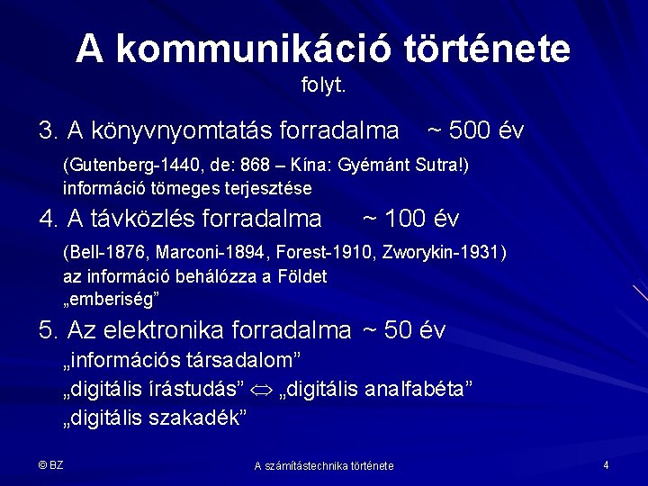 A kommunikáció története folyt. 3. A könyvnyomtatás forradalma ~ 500 év (Gutenberg-1440, de: 868