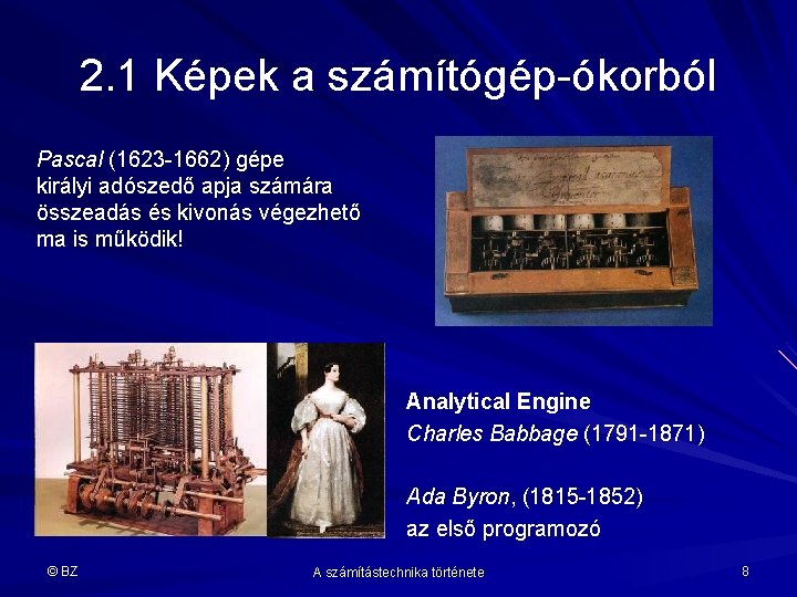 2. 1 Képek a számítógép-ókorból Pascal (1623 -1662) gépe királyi adószedő apja számára összeadás