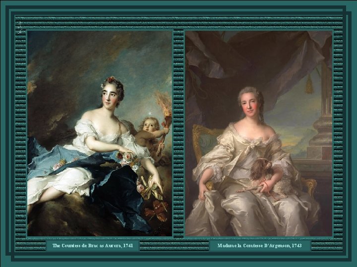 The Countess de Brac as Aurora, 1741 Madame la Comtesse D'Argenson, 1743 