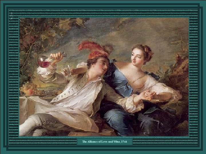 The Alliance of Love and Wine, 1744 