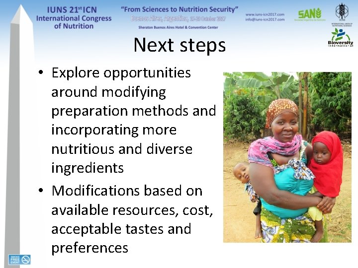 Next steps • Explore opportunities around modifying preparation methods and incorporating more nutritious and