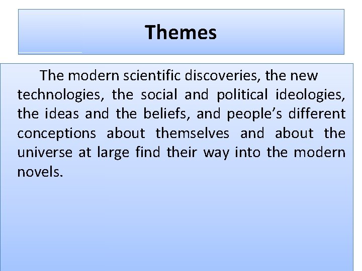 Themes The modern scientific discoveries, the new technologies, the social and political ideologies, the