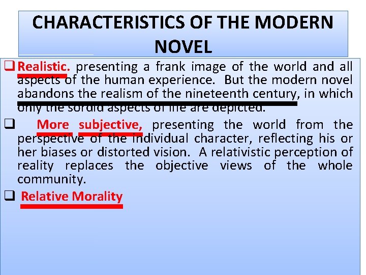 CHARACTERISTICS OF THE MODERN NOVEL q Realistic. presenting a frank image of the world