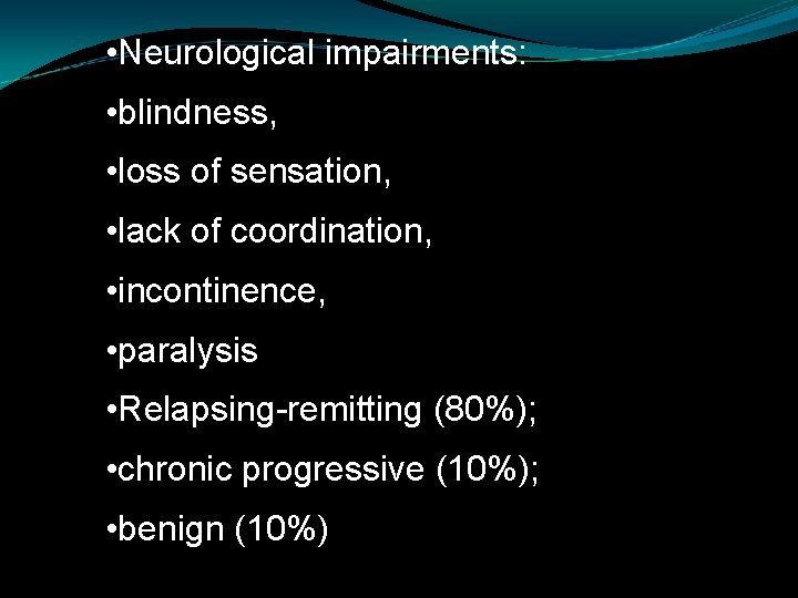  • Neurological impairments: • blindness, • loss of sensation, • lack of coordination,