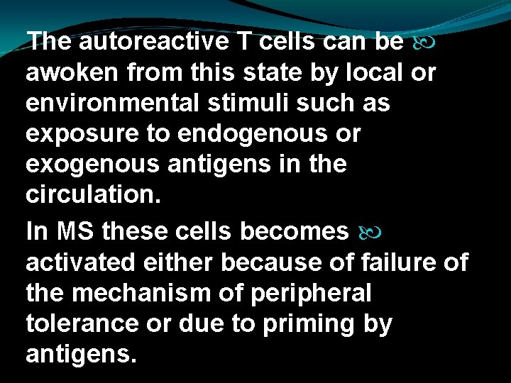 The autoreactive T cells can be awoken from this state by local or environmental