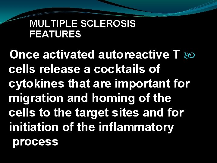 MULTIPLE SCLEROSIS FEATURES Once activated autoreactive T cells release a cocktails of cytokines that