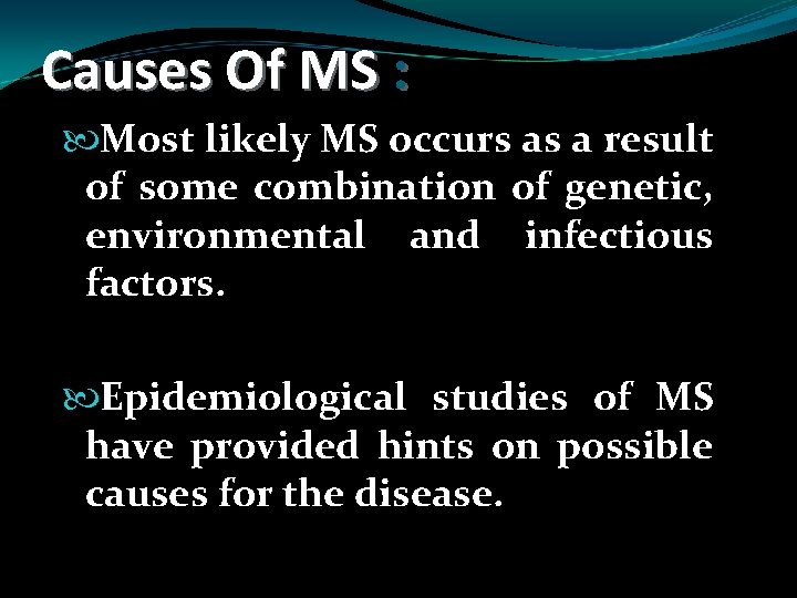 Causes Of MS : Most likely MS occurs as a result of some combination