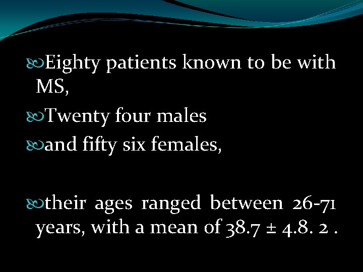  Eighty patients known to be with MS, Twenty four males and fifty six