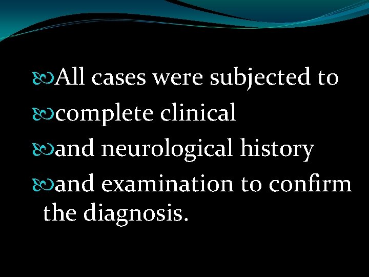  All cases were subjected to complete clinical and neurological history and examination to