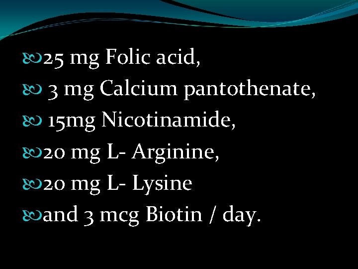  25 mg Folic acid, 3 mg Calcium pantothenate, 15 mg Nicotinamide, 20 mg