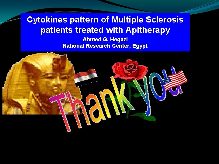 Cytokines pattern of Multiple Sclerosis patients treated with Apitherapy Ahmed G. Hegazi National Research