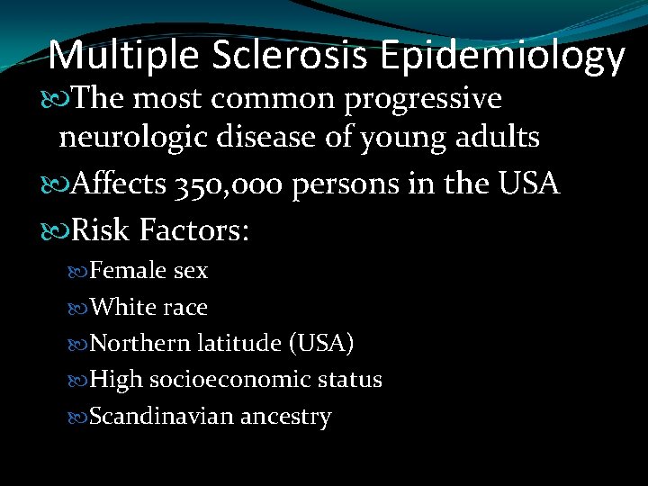 Multiple Sclerosis Epidemiology The most common progressive neurologic disease of young adults Affects 350,
