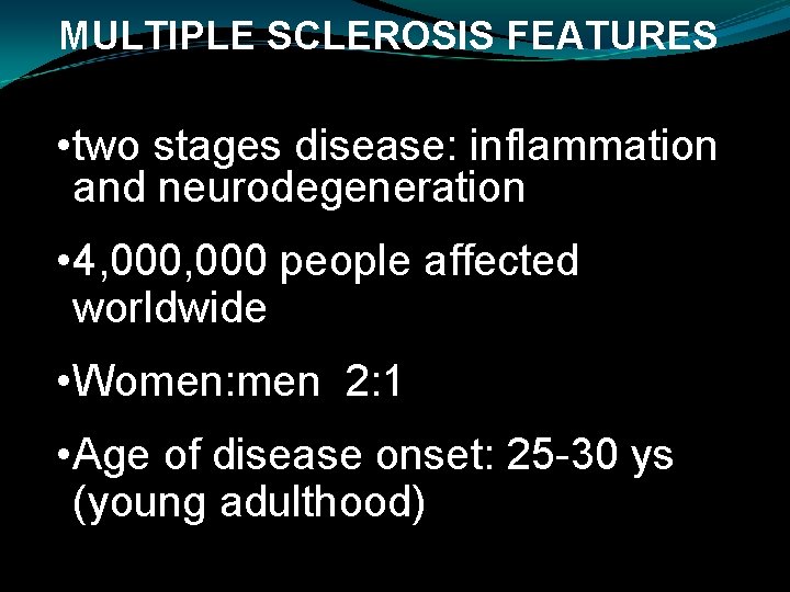 MULTIPLE SCLEROSIS FEATURES • two stages disease: inflammation and neurodegeneration • 4, 000 people