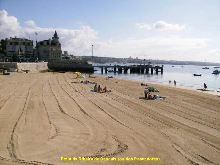 Praia da Ribeira de Cascais (ou dos Pescadores). 