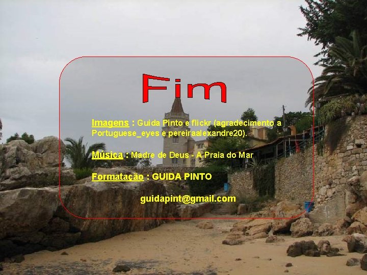 Imagens : Guida Pinto e flickr (agradecimento a Portuguese_eyes e pereiraalexandre 20). Música :