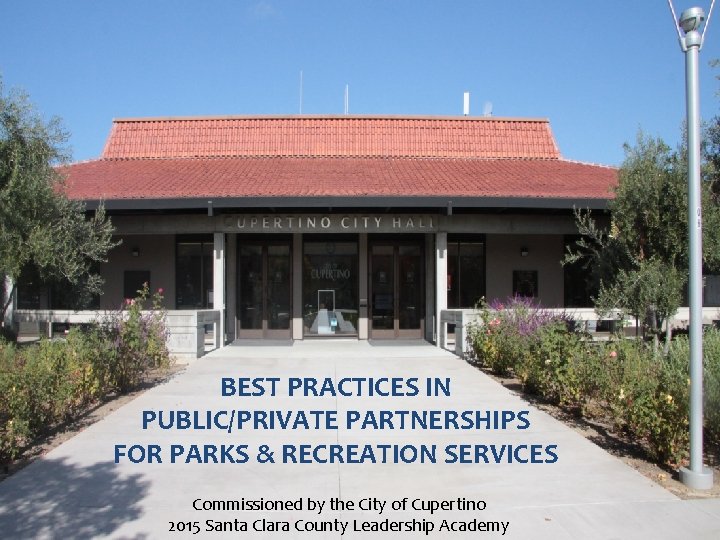BEST PRACTICES IN PUBLIC/PRIVATE PARTNERSHIPS FOR PARKS & RECREATION SERVICES Commissioned by the City