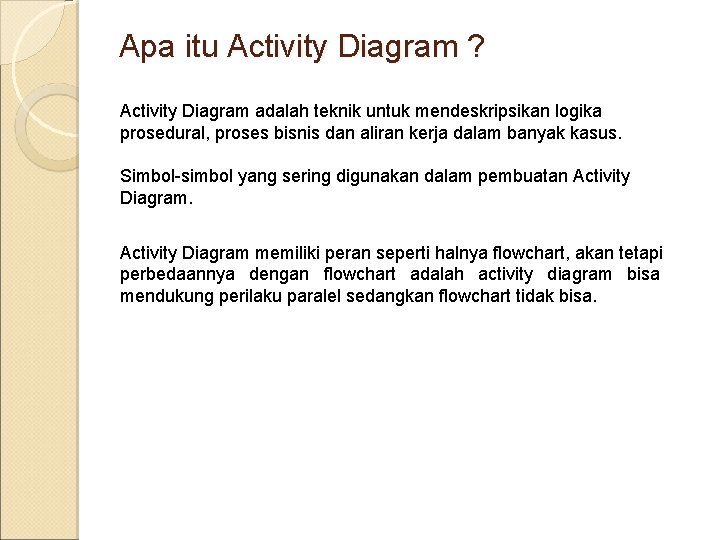 Apa itu Activity Diagram ? Activity Diagram adalah teknik untuk mendeskripsikan logika prosedural, proses