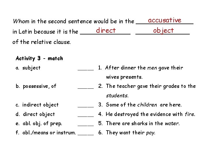 accusative Whom in the second sentence would be in the ________ object direct in