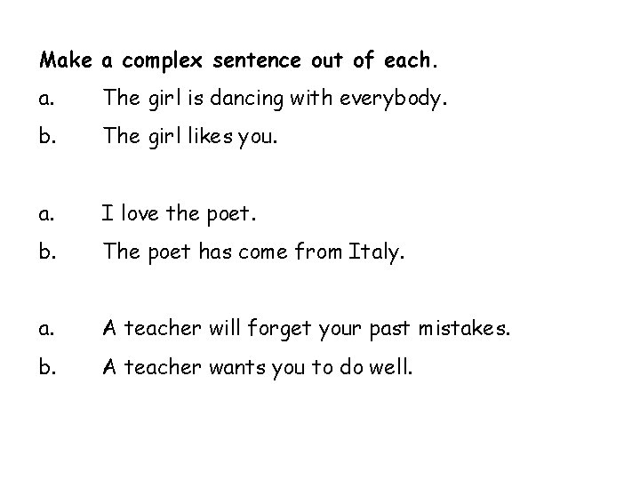 Make a complex sentence out of each. a. The girl is dancing with everybody.