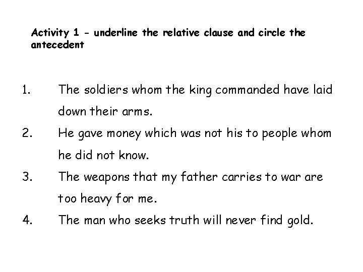 Activity 1 - underline the relative clause and circle the antecedent 1. The soldiers