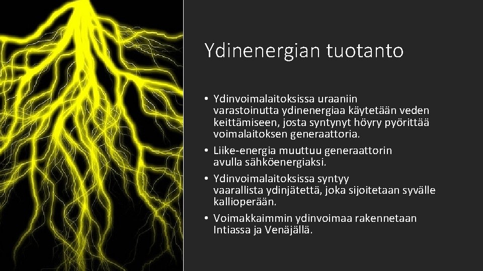 Ydinenergian tuotanto • Ydinvoimalaitoksissa uraaniin varastoinutta ydinenergiaa käytetään veden keittämiseen, josta syntynyt höyry pyörittää