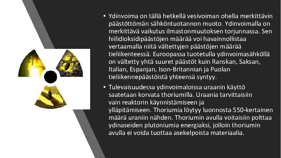 • Ydinvoima on tällä hetkellä vesivoiman ohella merkittävin päästöttömän sähköntuotannon muoto. Ydinvoimalla on • Ydinvoima on tällä hetkellä vesivoiman ohella merkittävin päästöttömän sähköntuotannon muoto. Ydinvoimalla on
